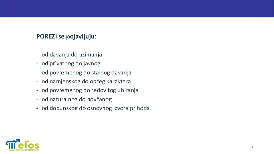 POREZI se pojavljuju: - od davanja do uzimanja od privatnog do javnog od povremenog