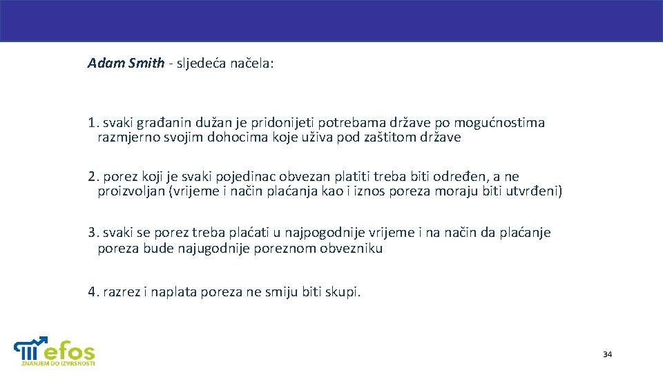 Adam Smith - sljedeća načela: 1. svaki građanin dužan je pridonijeti potrebama države po