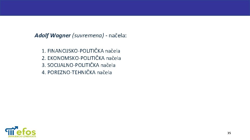 Adolf Wagner (suvremena) - načela: 1. FINANCIJSKO-POLITIČKA načela 2. EKONOMSKO-POLITIČKA načela 3. SOCIJALNO-POLITIČKA načela