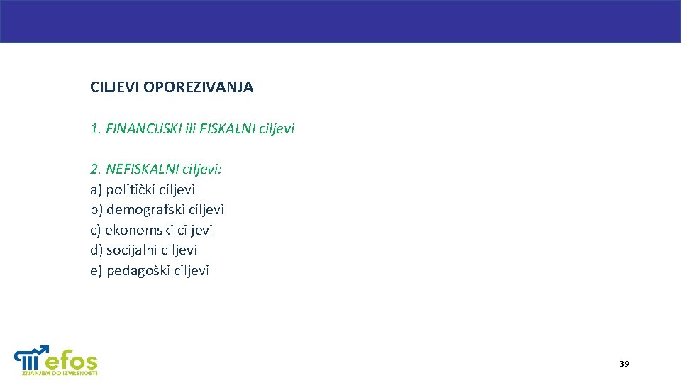 CILJEVI OPOREZIVANJA 1. FINANCIJSKI ili FISKALNI ciljevi 2. NEFISKALNI ciljevi: a) politički ciljevi b)