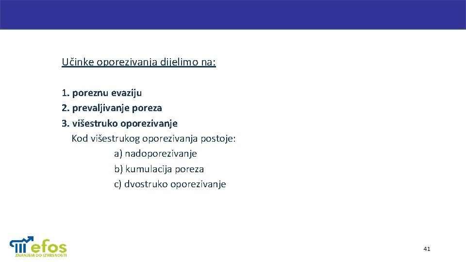 Učinke oporezivanja dijelimo na: 1. poreznu evaziju 2. prevaljivanje poreza 3. višestruko oporezivanje Kod