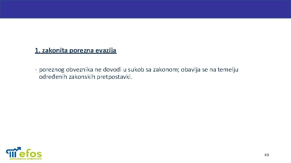 1. zakonita porezna evazija - poreznog obveznika ne dovodi u sukob sa zakonom; obavlja