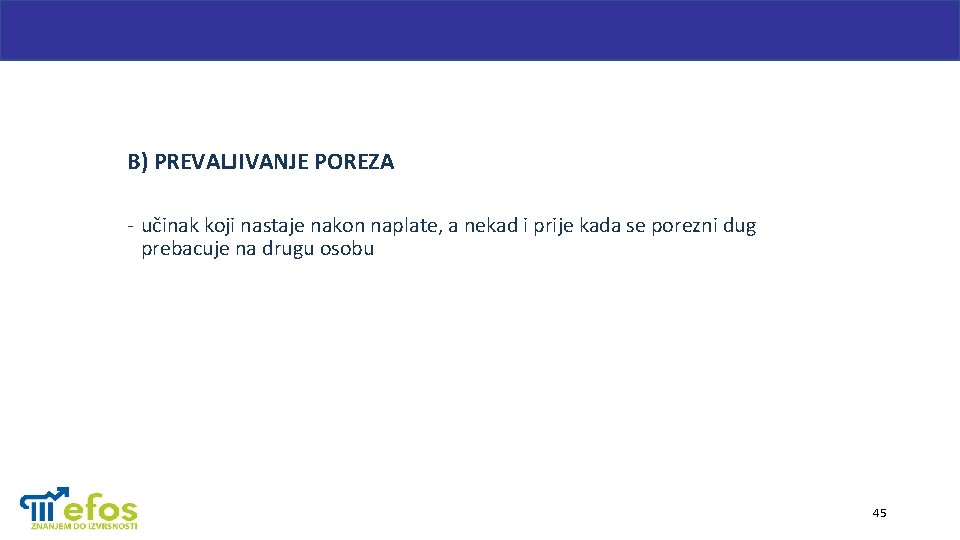 B) PREVALJIVANJE POREZA - učinak koji nastaje nakon naplate, a nekad i prije kada