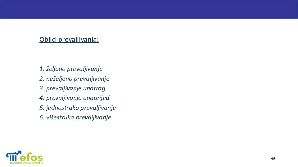 Oblici prevaljivanja: 1. željeno prevaljivanje 2. neželjeno prevaljivanje 3. prevaljivanje unatrag 4. prevaljivanje unaprijed