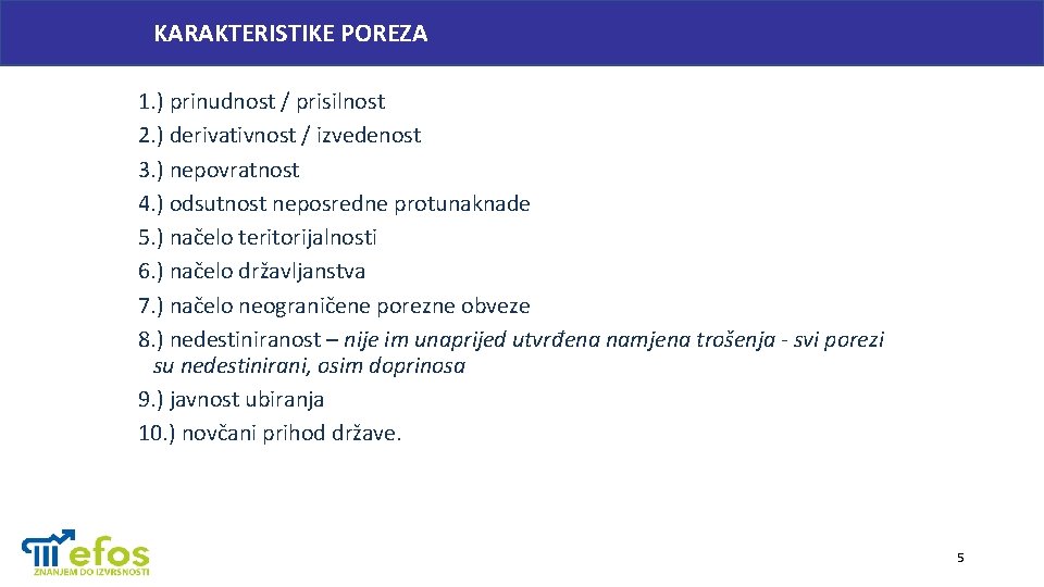 KARAKTERISTIKE POREZA 1. ) prinudnost / prisilnost 2. ) derivativnost / izvedenost 3. )