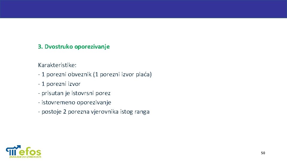 3. Dvostruko oporezivanje Karakteristike: - 1 porezni obveznik (1 porezni izvor plaća) - 1