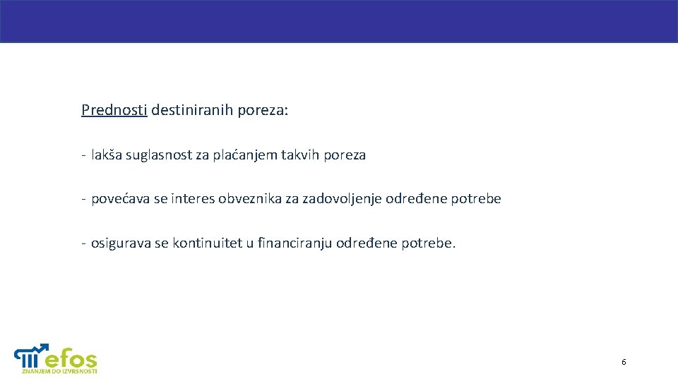 Prednosti destiniranih poreza: - lakša suglasnost za plaćanjem takvih poreza - povećava se interes