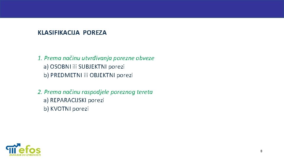 KLASIFIKACIJA POREZA 1. Prema načinu utvrđivanja porezne obveze a) OSOBNI ili SUBJEKTNI porezi b)