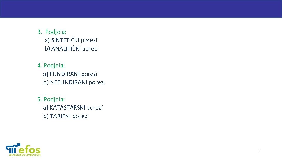 3. Podjela: a) SINTETIČKI porezi b) ANALITIČKI porezi 4. Podjela: a) FUNDIRANI porezi b)