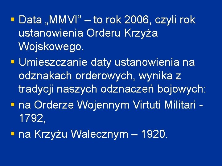 § Data „MMVI” – to rok 2006, czyli rok ustanowienia Orderu Krzyża Wojskowego. §