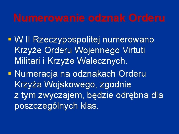 Numerowanie odznak Orderu § W II Rzeczypospolitej numerowano Krzyże Orderu Wojennego Virtuti Militari i