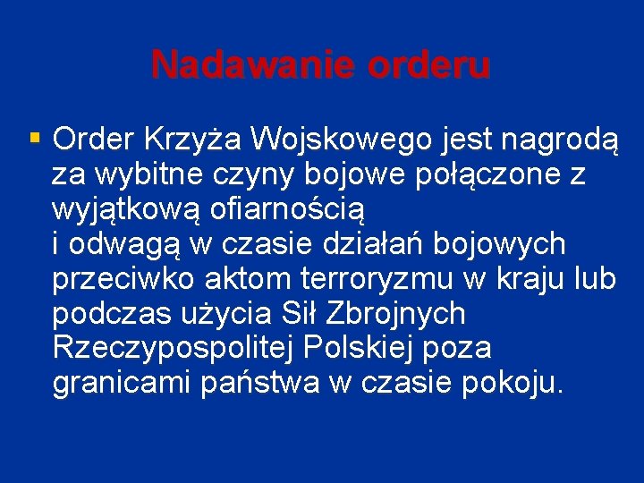 Nadawanie orderu § Order Krzyża Wojskowego jest nagrodą za wybitne czyny bojowe połączone z