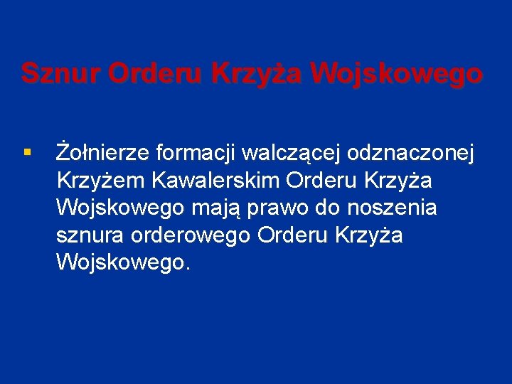 Sznur Orderu Krzyża Wojskowego § Żołnierze formacji walczącej odznaczonej Krzyżem Kawalerskim Orderu Krzyża Wojskowego Sznur Orderu Krzyża Wojskowego § Żołnierze formacji walczącej odznaczonej Krzyżem Kawalerskim Orderu Krzyża Wojskowego