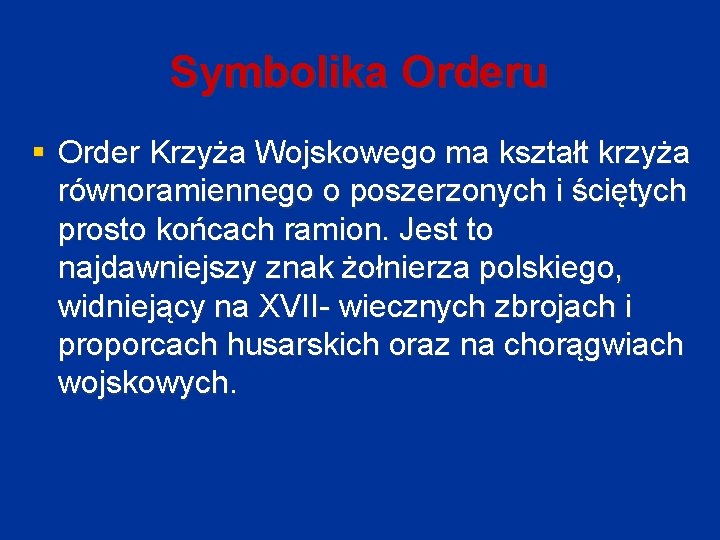 Symbolika Orderu § Order Krzyża Wojskowego ma kształt krzyża równoramiennego o poszerzonych i ściętych