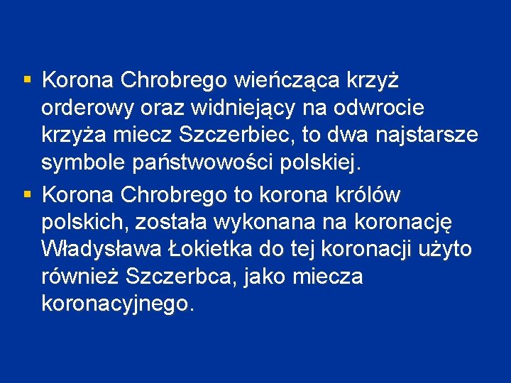 § Korona Chrobrego wieńcząca krzyż orderowy oraz widniejący na odwrocie krzyża miecz Szczerbiec, to