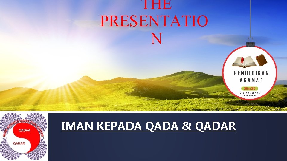 THE PRESENTATIO N IMAN KEPADA QADA & QADAR 