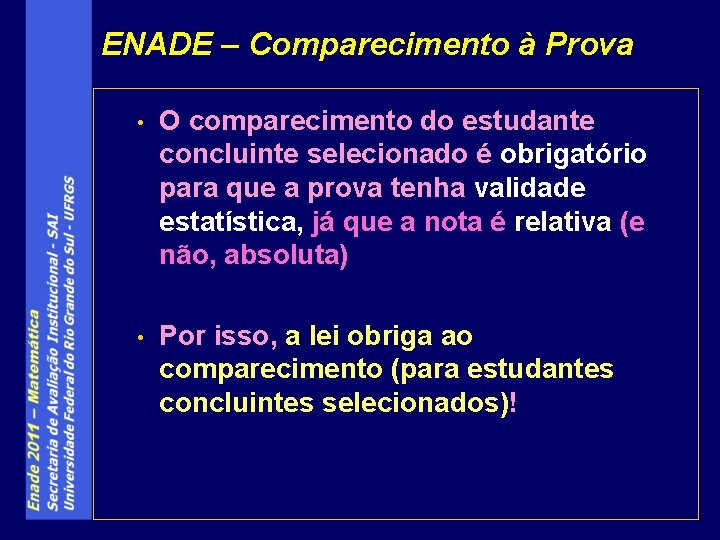 ENADE – Comparecimento à Prova • O comparecimento do estudante concluinte selecionado é obrigatório