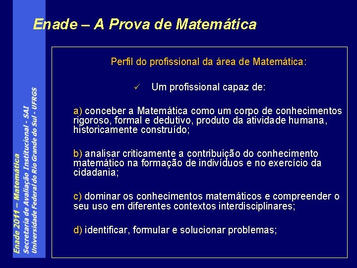 Enade – A Prova de Matemática Perfil do profissional da área de Matemática: ü