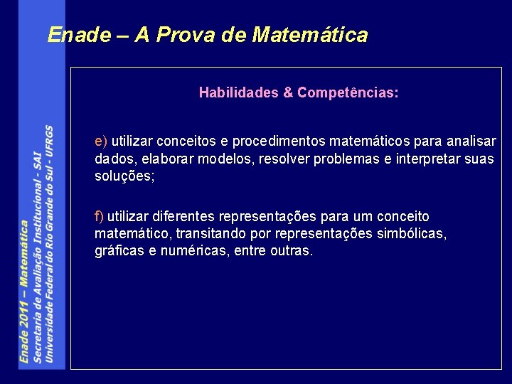 Enade – A Prova de Matemática Habilidades & Competências: e) utilizar conceitos e procedimentos