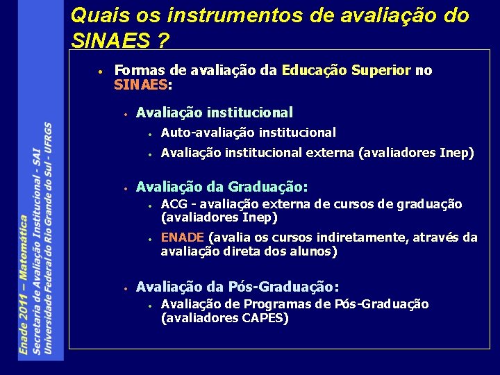 Quais os instrumentos de avaliação do SINAES ? • Formas de avaliação da Educação