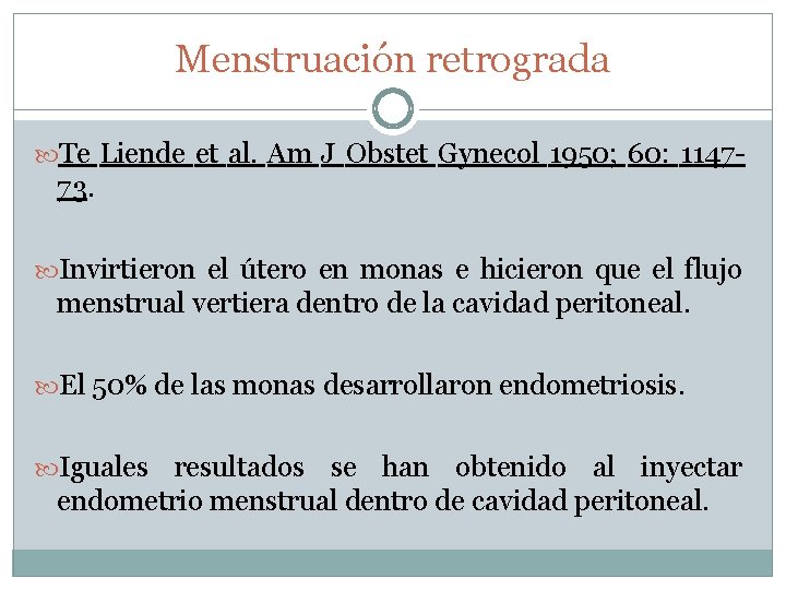 Menstruación retrograda Te Liende et al. Am J Obstet Gynecol 1950; 60: 1147 -