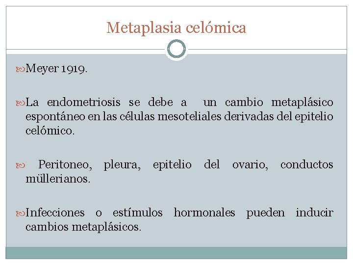 Metaplasia celómica Meyer 1919. La endometriosis se debe a un cambio metaplásico espontáneo en