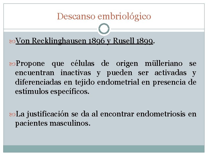 Descanso embriológico Von Recklinghausen 1896 y Rusell 1899. Propone que células de origen mülleriano
