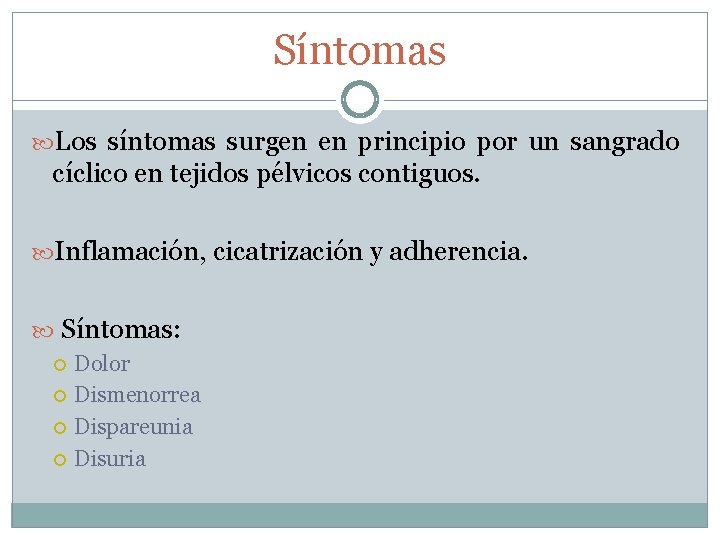 Síntomas Los síntomas surgen en principio por un sangrado cíclico en tejidos pélvicos contiguos.