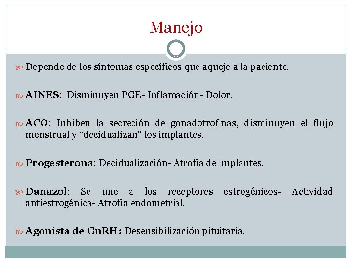 Manejo Depende de los síntomas específicos que aqueje a la paciente. AINES: Disminuyen PGE-