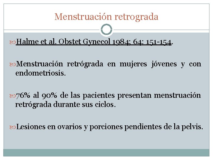 Menstruación retrograda Halme et al. Obstet Gynecol 1984; 64: 151 -154. Menstruación retrógrada en