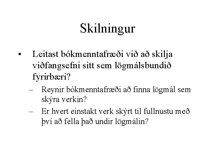 Skilningur • Leitast bókmenntafræði við að skilja viðfangsefni sitt sem lögmálsbundið fyrirbæri? – Reynir