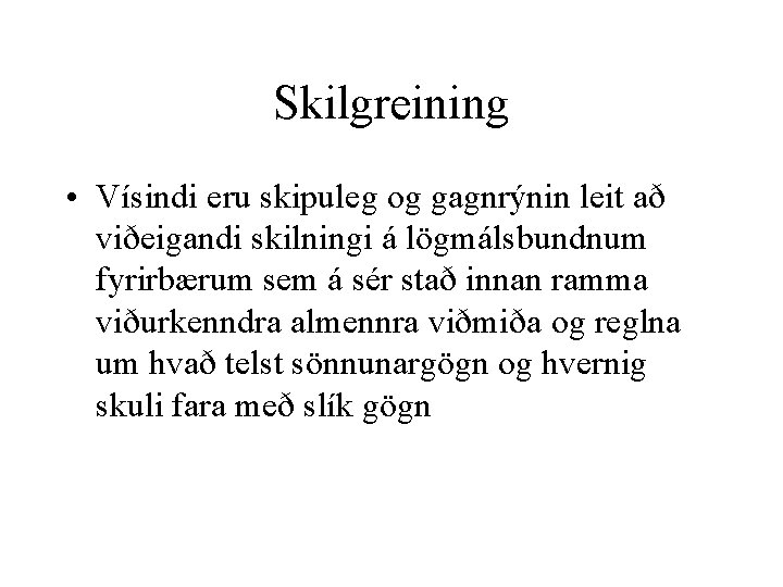 Skilgreining • Vísindi eru skipuleg og gagnrýnin leit að viðeigandi skilningi á lögmálsbundnum fyrirbærum