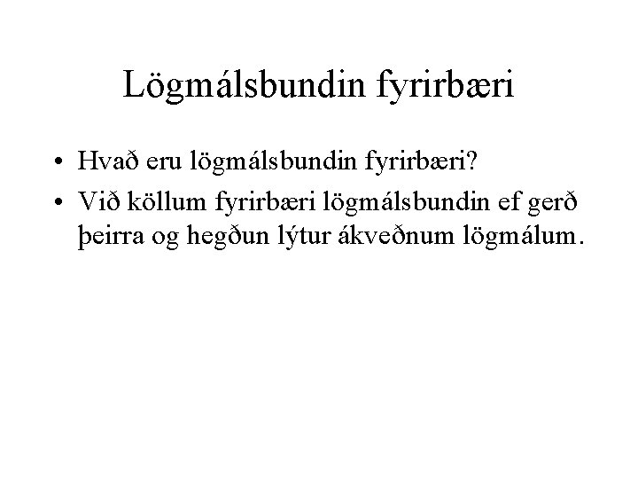 Lögmálsbundin fyrirbæri • Hvað eru lögmálsbundin fyrirbæri? • Við köllum fyrirbæri lögmálsbundin ef gerð