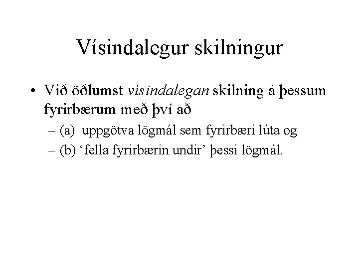 Vísindalegur skilningur • Við öðlumst vísindalegan skilning á þessum fyrirbærum með því að –