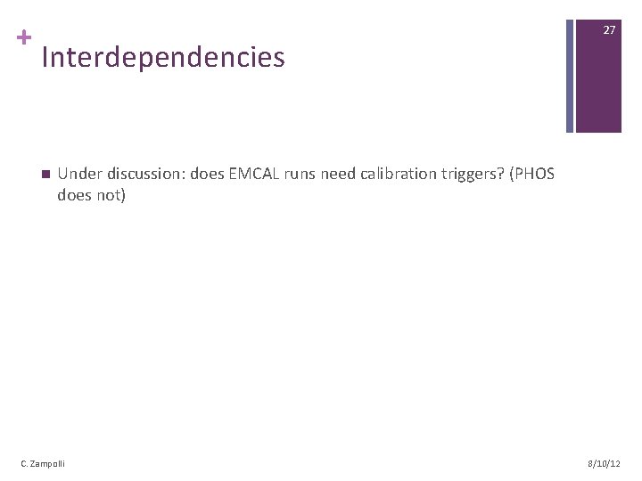 + Interdependencies n 27 Under discussion: does EMCAL runs need calibration triggers? (PHOS does