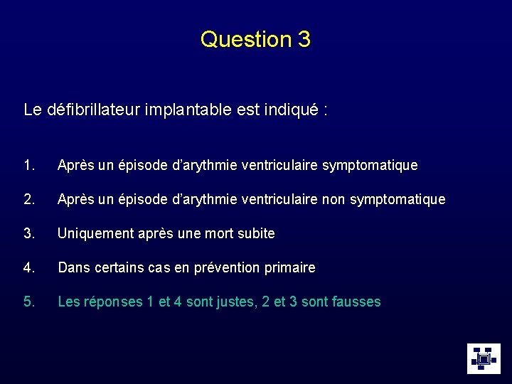 Question 3 Le défibrillateur implantable est indiqué : 1. Après un épisode d’arythmie ventriculaire