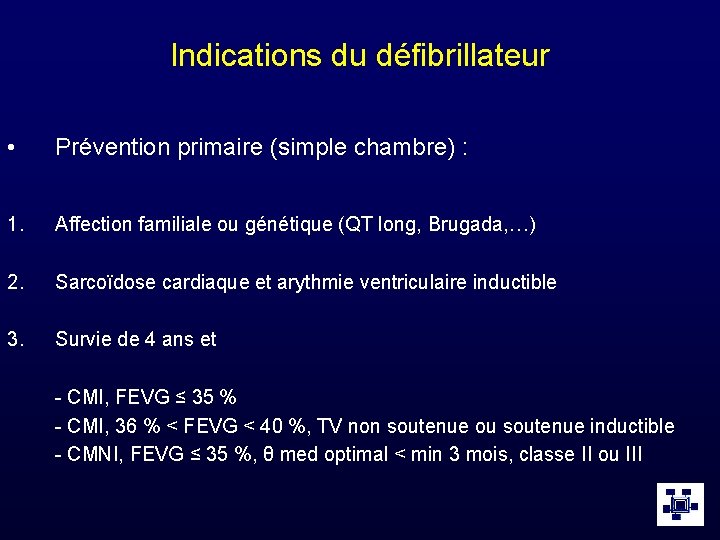 Indications du défibrillateur • Prévention primaire (simple chambre) : 1. Affection familiale ou génétique