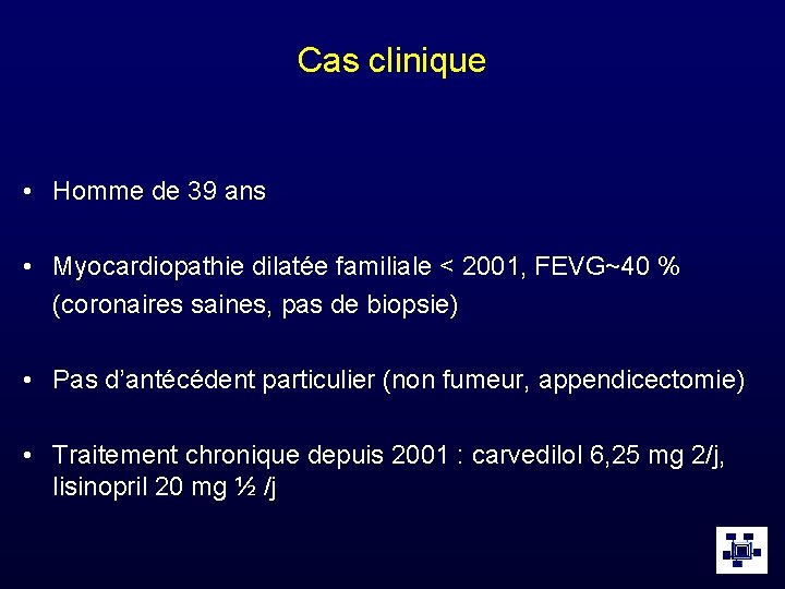 Cas clinique • Homme de 39 ans • Myocardiopathie dilatée familiale < 2001, FEVG~40