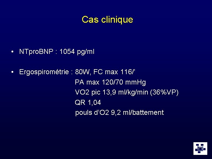 Cas clinique • NTpro. BNP : 1054 pg/ml • Ergospirométrie : 80 W, FC