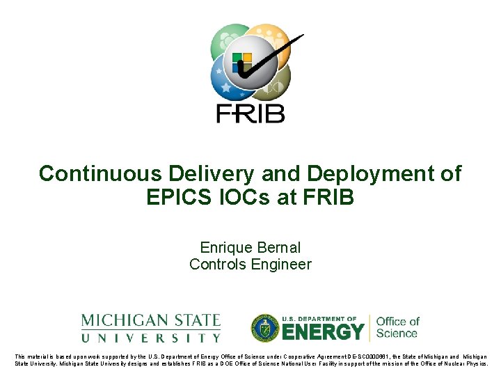 Continuous Delivery and Deployment of EPICS IOCs at FRIB Enrique Bernal Controls Engineer This