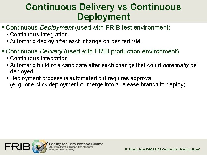 Continuous Delivery vs Continuous Deployment § Continuous Deployment (used with FRIB test environment) •