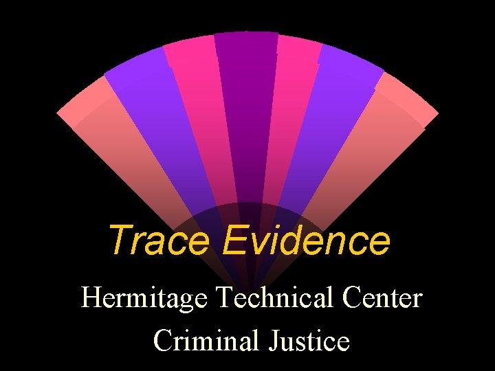 Trace Evidence Hermitage Technical Center Criminal Justice 