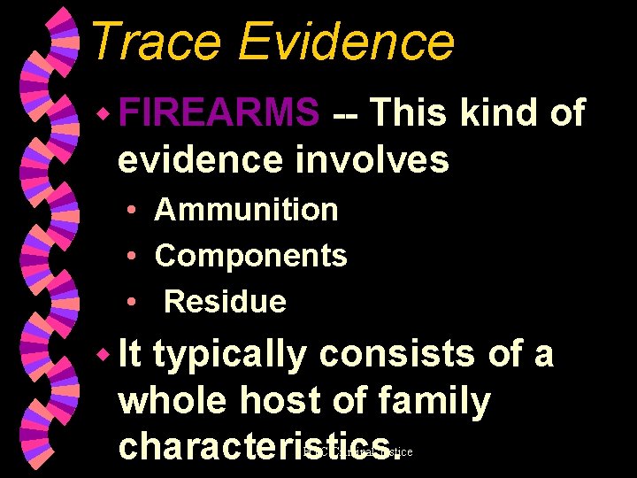 Trace Evidence w FIREARMS -- This kind of evidence involves • Ammunition • Components