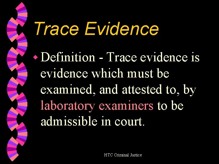 Trace Evidence w Definition - Trace evidence is evidence which must be examined, and