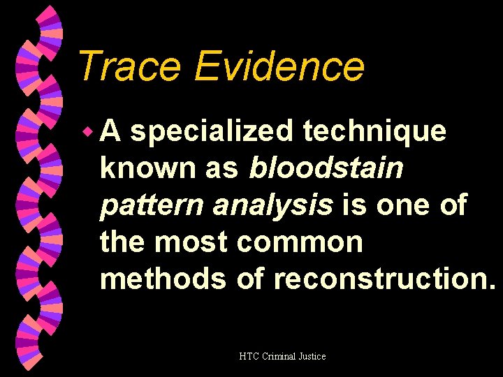 Trace Evidence w. A specialized technique known as bloodstain pattern analysis is one of