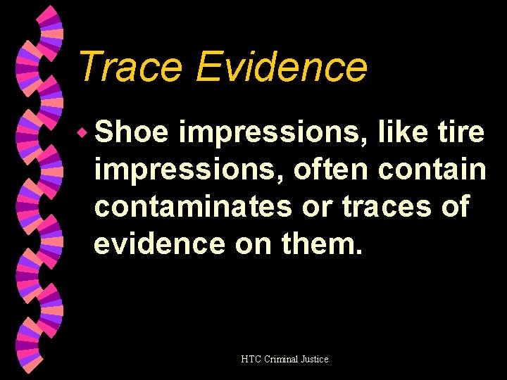 Trace Evidence w Shoe impressions, like tire impressions, often contain contaminates or traces of