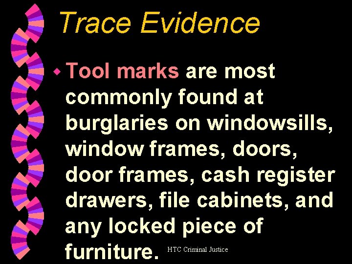 Trace Evidence w Tool marks are most commonly found at burglaries on windowsills, window