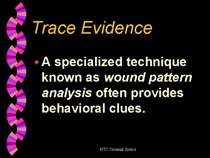 Trace Evidence w. A specialized technique known as wound pattern analysis often provides behavioral