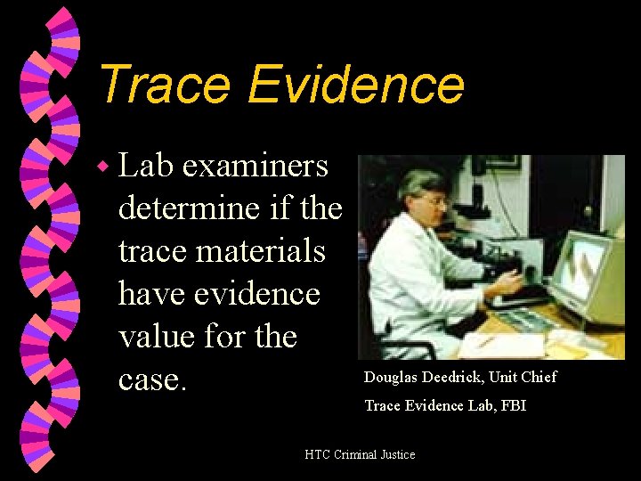 Trace Evidence w Lab examiners determine if the trace materials have evidence value for