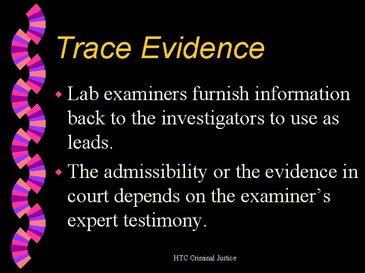 Trace Evidence w Lab examiners furnish information back to the investigators to use as